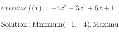 The extreme f(x)=-4x^3-3x^2+6x+1 is Minimum(-1,-4),Maximum(1/2 , 11/4)